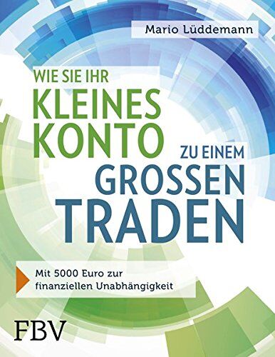 Mario Lüddemann - Wie Sie Ihr kleines Konto zu einem großen traden: Mit 5000 Euro zur finanziellen Unabhängigkeit - Preis vom 02.10.2026 23:42:20 h