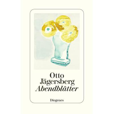 Abendblätter, Gebundene Ausgabe von Otto Jägersberg, Diogenes Verlag AG