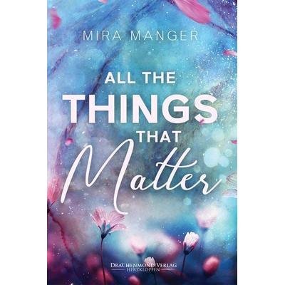All The Things That Matter, Taschenbuch von Mira Manger, Drachenmond Verlag GmbH