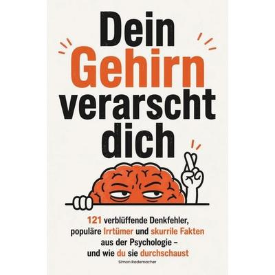 Dein Gehirn verarscht dich, Taschenbuch von Simon Rademacher, Cortex Edition, 978-3-911040-80-8