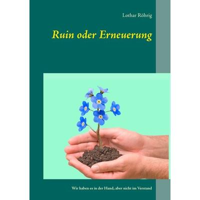 Ruin oder Erneuerung, Taschenbuch von Lothar Röhrig, BoD – Books on Demand, 978-3-7528-3453-6