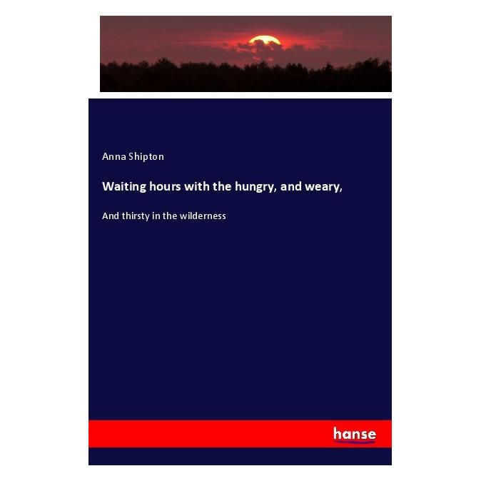 Hansebooks Waiting hours with the hungry, and weary (Englisch, Softcover, Anna Shipton) (56012101)