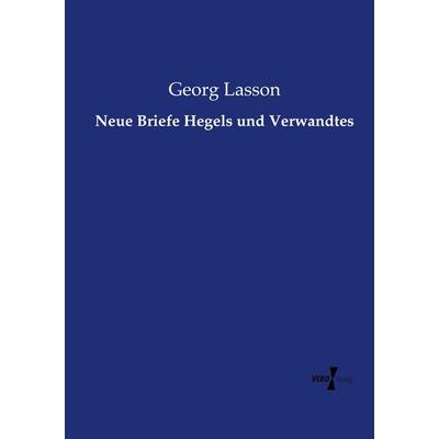 Neue Briefe Hegels und Verwandtes, Taschenbuch von Georg Lasson, Vero Verlag, 978-3-7372-0764-5