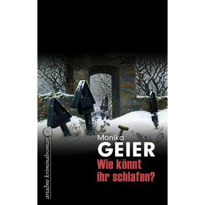 Wie könnt ihr schlafen, Taschenbuch von Monika Geier, Argument Verlag mit Ariadne