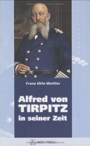 Franz Uhle-Wettler - Alfred von Tirpitz in seiner Zeit - Preis vom 17.10.2026 19:25:27 h