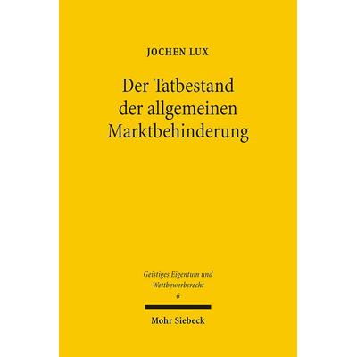 Der Tatbestand der allgemeinen Marktbehinderung, Taschenbuch von Jochen Lux, Mohr Siebeck, 978-3-16-149186-3