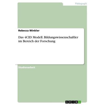 Das 4CID Modell. Bildungswissenschaftler im Bereich der Forschung, Taschenbuch von Rebecca Winkler, GRIN, 978-3-656-92799-0