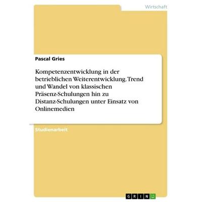 Kompetenzentwicklung in der betrieblichen Weiterentwicklung. Trend und Wandel von klassischen Präsenz-Schulungen hin zu Distanz-Schulungen unter