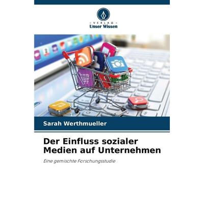 Der Einfluss sozialer Medien auf Unternehmen, Taschenbuch von Sarah Werthmueller, Verlag Unser Wissen, 978-620-2-33236-1