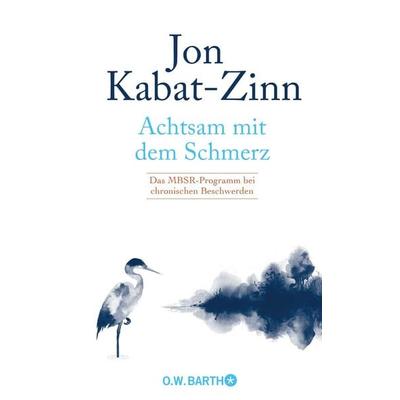 Achtsam mit dem Schmerz, Gebundene Ausgabe von Jon Kabat Zinn, O.W. Barth, 978-3-426-29341-6