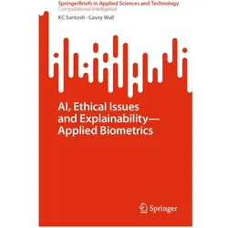 AI, Ethical Issues and Explainability-Applied Biometrics, Fachbücher von KC Santosh, Casey Wall