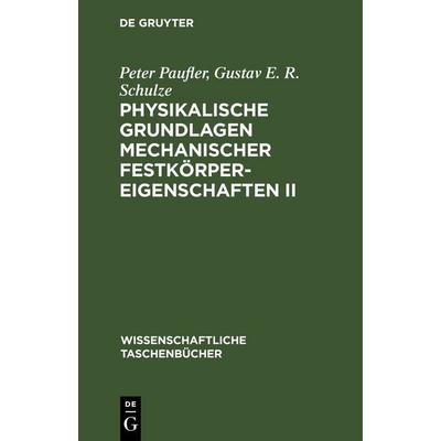 Physikalische Grundlagen mechanischer Festkörpereigenschaften II, Gebundene Ausgabe von Peter Paufler,Gustav E. R. Schulze, De Gruyter,