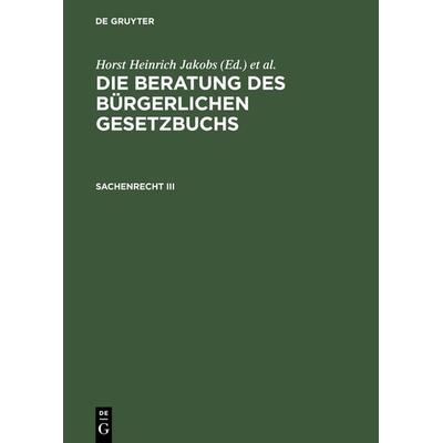 Die Beratung des Bürgerlichen Gesetzbuchs / Sachenrecht III, Gebundene Ausgabe von Horst Heinrich Jakobs, De Gruyter, 978-3-11-008785-7