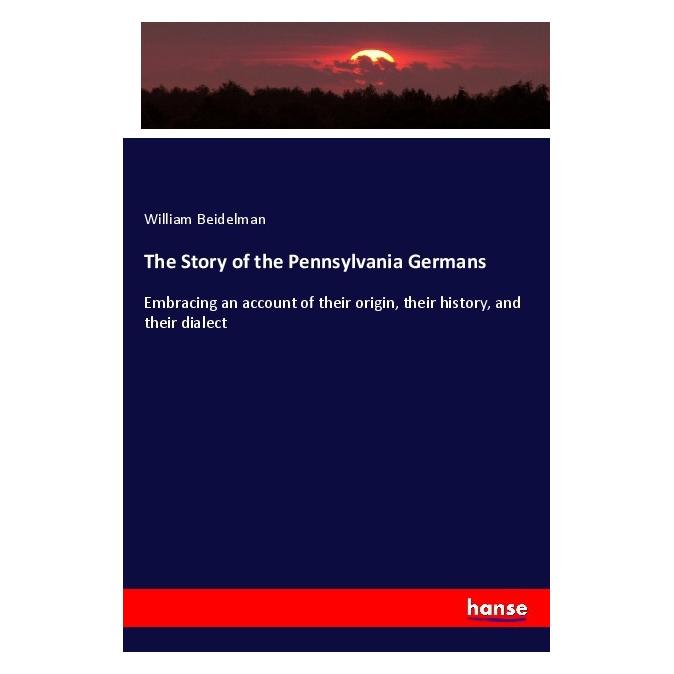 Hansebooks The Story of the Pennsylvania Germans (Deutsch, Softcover, William Beidelman) (57008790)