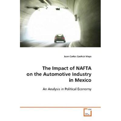 Gachúz Maya Juan Carlos: The Impact of NAFTA on the Automoti, Taschenbuch von Juan Carlos Gachúz Maya, VDM, 978-3-639-09150-2