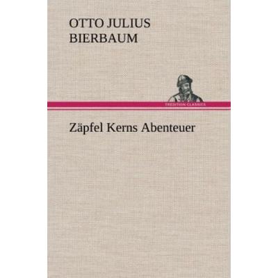 Zäpfel Kerns Abenteuer, Gebundene Ausgabe von Otto Julius Bierbaum, Tredition, 978-3-8472-4400-4