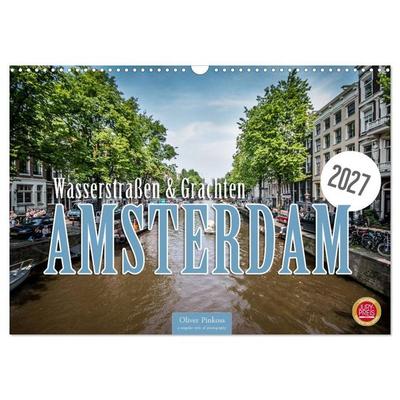 Amsterdam - Wasserstraßen und Grachten (Wandkalender 2027 DIN A3 quer), CALVENDO Monatskalender