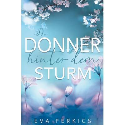 Der Donner hinter dem Sturm, Taschenbuch von Eva Perkics, Tolino Media, 978-3-7546-4088-3