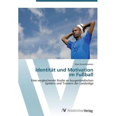 Identität und Motivation im Fußball, Taschenbuch von Marc Kerschbaumer, AV Akademikerverlag, 978-3-639-45161-0