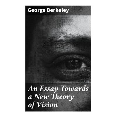 An Essay Towards a New Theory of Vision, Taschenbuch von George Berkeley, Good Press, 978-80-272-9205-9