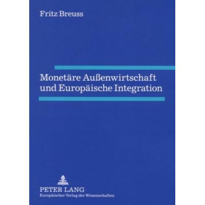 Monetäre Außenwirtschaft und Europäische Integration, Taschenbuch von Fritz Breuss, Peter Lang GmbH, Internationaler Verlag der Wissenschaften,