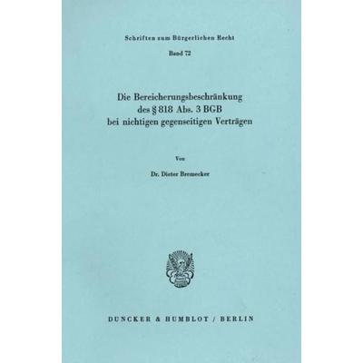 Die Bereicherungsbeschränkung des § 818 Abs. 3 BGB bei nichtigen gegenseitigen Verträgen., Taschenbuch von Dieter Bremecker, Duncker & Humblot,