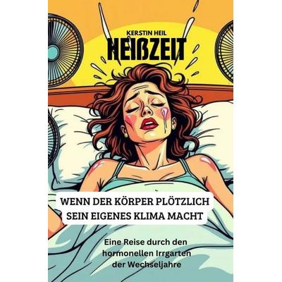 Heißzeit - Wenn der Körper plötzlich sein eigenes Klima macht., Taschenbuch von Kerstin Heil, Epubli, 978-3-8197-4760-1