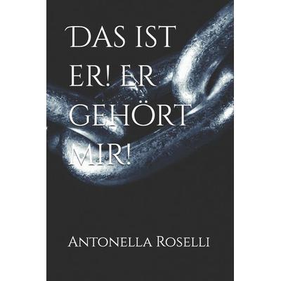 Das ist er! Er gehört mir!, Taschenbuch von Antonella Roselli, Independently Published