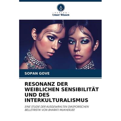 Resonanz der Weiblichen Sensibilität und des Interkulturalismus, Taschenbuch von Sopan Gove, Verlag Unser Wissen, 978-620-6-89814-6