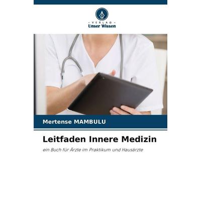 Leitfaden Innere Medizin, Taschenbuch von Mertense Mambulu, Verlag Unser Wissen, 978-620-9-10409-1