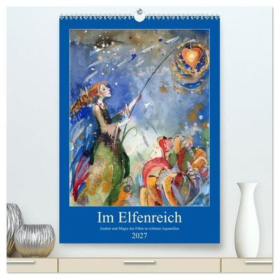 Im Elfenreich- Zauber und Magie der Elfen in schönen Aquarellen (hochwertiger Premium Wandkalender 2027 DIN A2 hoch), Kunstdruck in Hochglanz