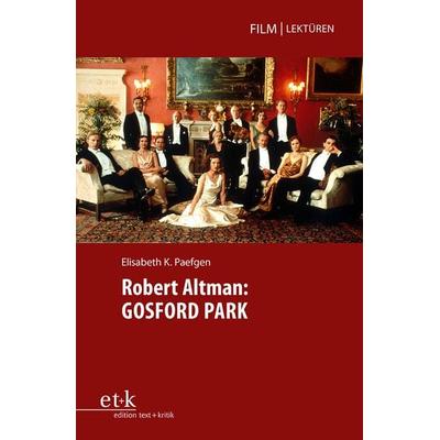 Robert Altman: GOSFORD PARK, Taschenbuch von Elisabeth K. Paefgen, Edition text + kritik, 978-3-96707-946-3