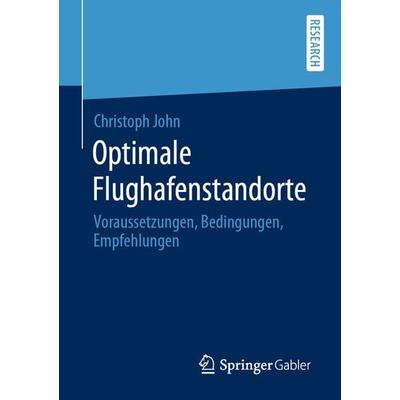 Optimale Flughafenstandorte, Taschenbuch von Christoph John, Springer Fachmedien Wiesbaden GmbH, 978-3-658-28732-0