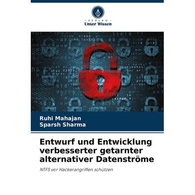 Entwurf und Entwicklung verbesserter getarnter alternativer Datenströme, Taschenbuch von Ruhi Mahajan,Sparsh Sharma, Verlag Unser Wissen,