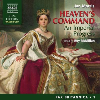 Heaven's Command - An Imperial Progress (Pax Britannica, Book 1) (Unabridged) - Jan Morris, Audio, 4057664034489