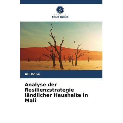 Analyse der Resilienzstrategie ländlicher Haushalte in Mali, Taschenbuch von Ali Koné, Verlag Unser Wissen, 978-620-4-08258-5