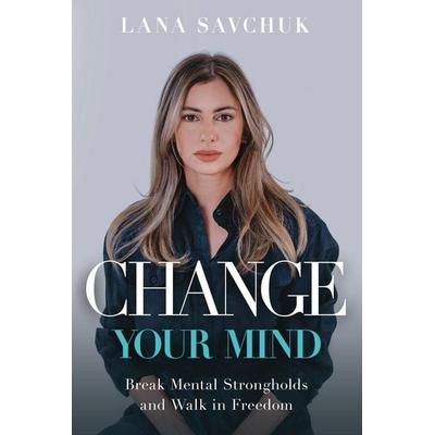 Change Your Mind, Taschenbuch von Lana Savchuk, Charisma House, 978-1-63641-506-2