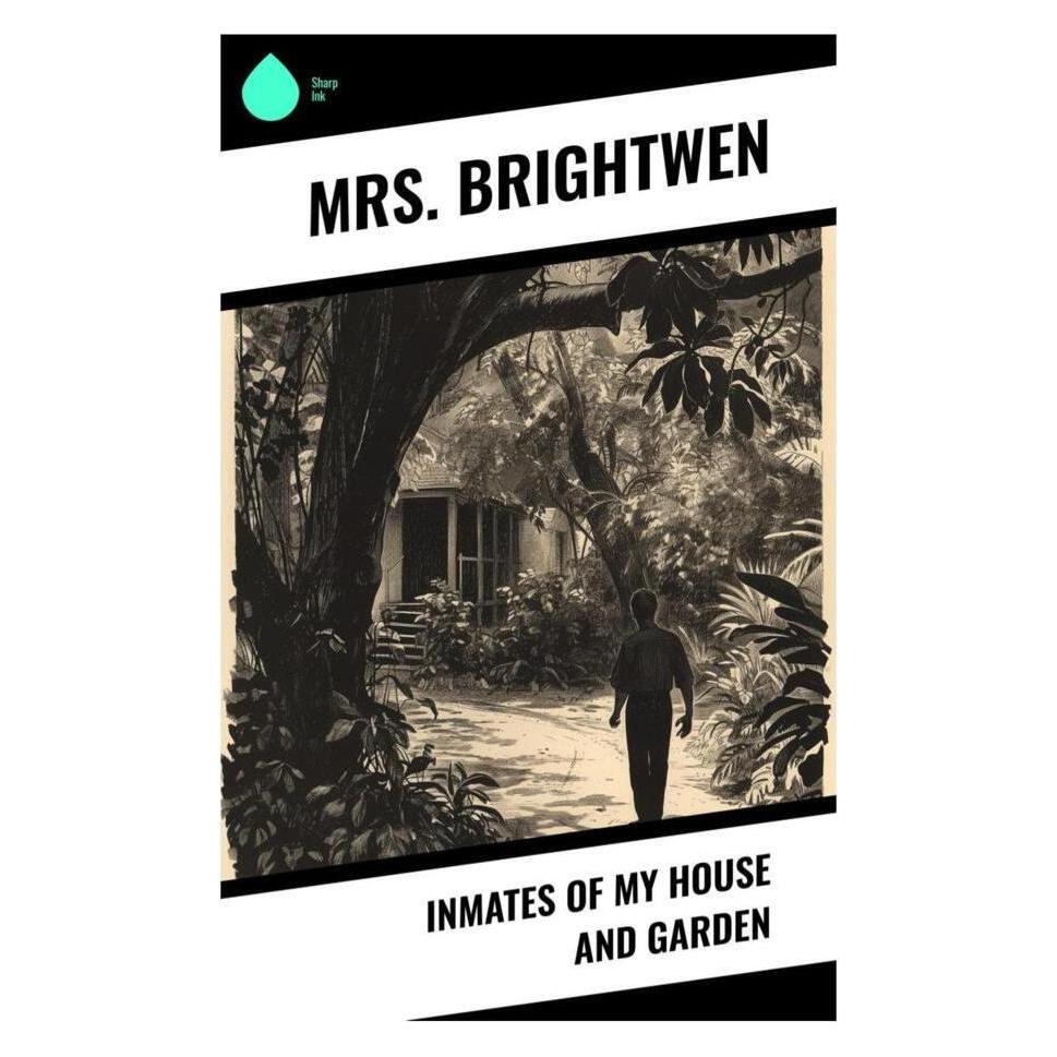 Sharp Ink Inmates of My House and Garden (Englisch, Softcover, Mrs. Brightwen) (56993120)