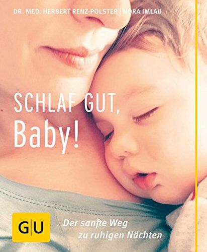 Herbert Renz-Polster - Schlaf gut, Baby!: Der sanfte Weg zu ruhigen Nächten (GU Einzeltitel Partnerschaft & Familie) - Preis vom 09.10.2026 07:28:09 h