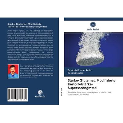Stärke-Glutamat: Modifizierte Kartoffelstärke-Supersprengmittel, Taschenbuch von Santosh Kumar Rada,Sahithi Mudili, Verlag Unser Wissen,