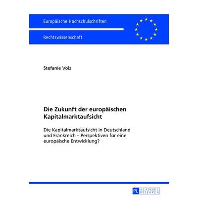 Die Zukunft der europaeischen Kapitalmarktaufsicht, Taschenbuch von Stefanie Volz, Peter Lang GmbH, Internationaler Verlag der Wissenschaften,