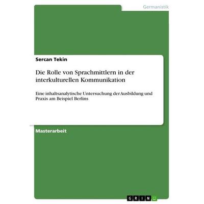 Die Rolle von Sprachmittlern in der interkulturellen Kommunikation, Taschenbuch von Sercan Tekin, GRIN, 978-3-389-16541-6