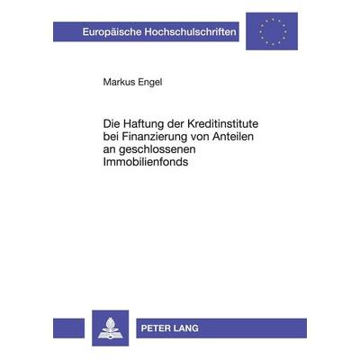 Die Haftung der Kreditinstitute bei Finanzierung von Anteilen an geschlossenen Immobilienfonds, Taschenbuch von Markus Engel, Peter Lang GmbH,