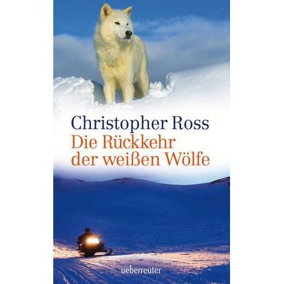 Die Rückkehr der weißen Wölfe, Gebundene Ausgabe von Christopher Ross, Ueberreuter Verlag, Kinder- und Jugendbuch, 978-3-7641-7036-3