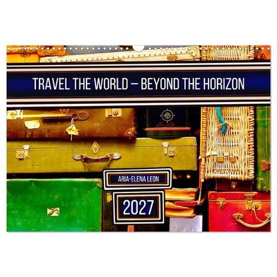 Travel the World – Beyond the Horizon (Wall Calendar 2027 DIN A3 landscape), CALVENDO 12 Month Wall Calendar