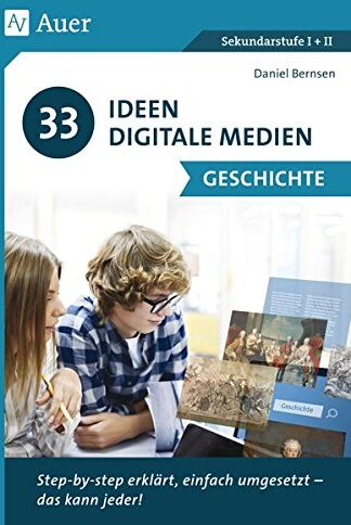 Daniel Bernsen - 33 Ideen Digitale Medien Geschichte: step-by-step erklärt, einfach umgesetzt - das kann jeder! (5. bis 13. Klasse) - Preis vom 09.10.2026 07:28:09 h
