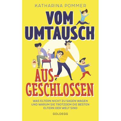 Vom Umtausch ausgeschlossen. Was Eltern nicht zu sagen wagen und warum sie trotzdem die besten Eltern der Welt sind. Ehrlicher Blick auf das