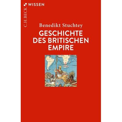 Geschichte des Britischen Empire, Taschenbuch von Benedikt Stuchtey, C.H. Beck, 978-3-406-76699-2