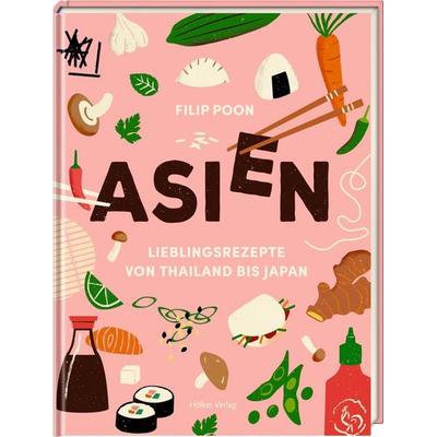 ASIEN - Lieblingsrezepte von Thailand bis Japan, Gebundene Ausgabe von Filip Poon, Coppenrath Verlag GmbH & Co. KG, 978-3-7567-1009-6