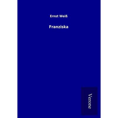 Franziska, Taschenbuch von Ernst Weiss, BoD - Books on Demand